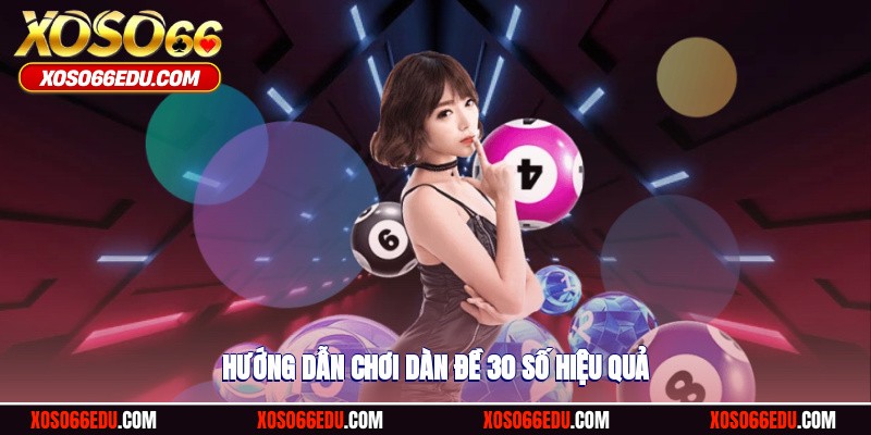 Hướng dẫn chơi dàn đề 30 số hiệu quả